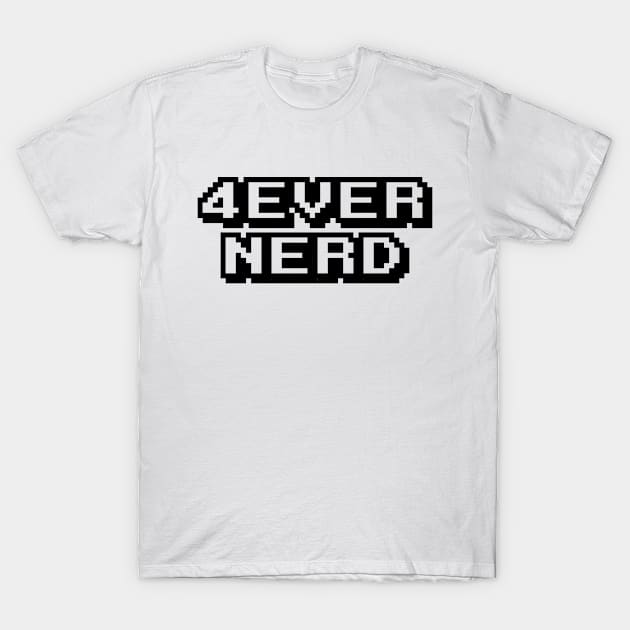 4ever Nerd T-Shirt by Zealous Slacker